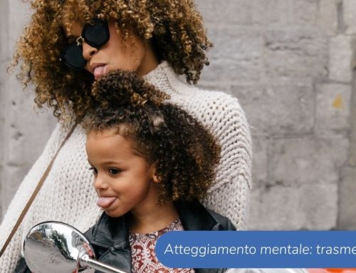 Atteggiamento mentale: come trasmetterlo ai propri figli